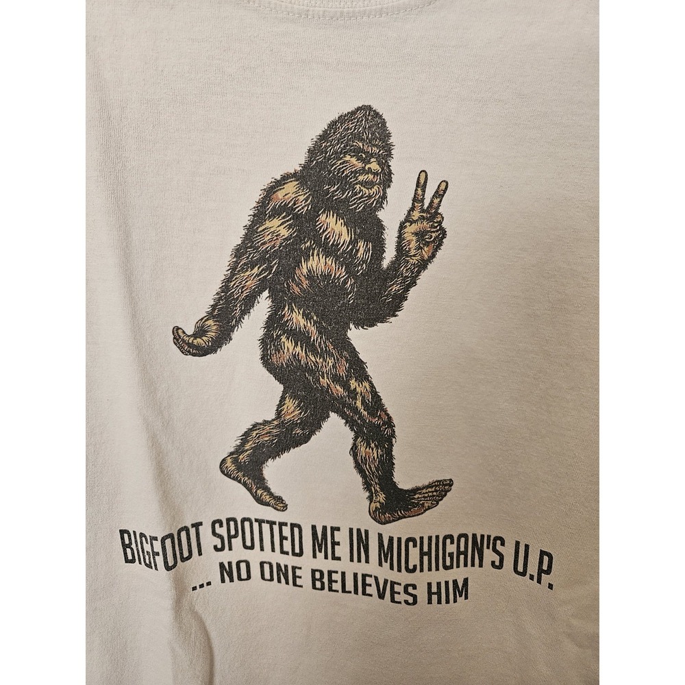 Bigfoot Spotted Me In Michigan's U.P. .... No One Believes Him White T-Shirt, LG